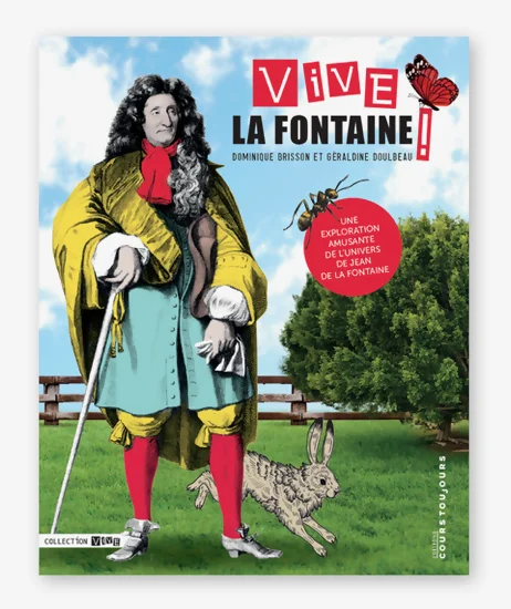Couverture du livre dédié à Jean de La Fontaine dans la collection Vive ! des éditions Cours toujours. On y voit un portrait en pied de Jean de La Fontaine dans une prairie avec un lièvre qui court à ses pieds. Un papillon et une fourmi accompagnent le titre et le sous-titre sur la page.